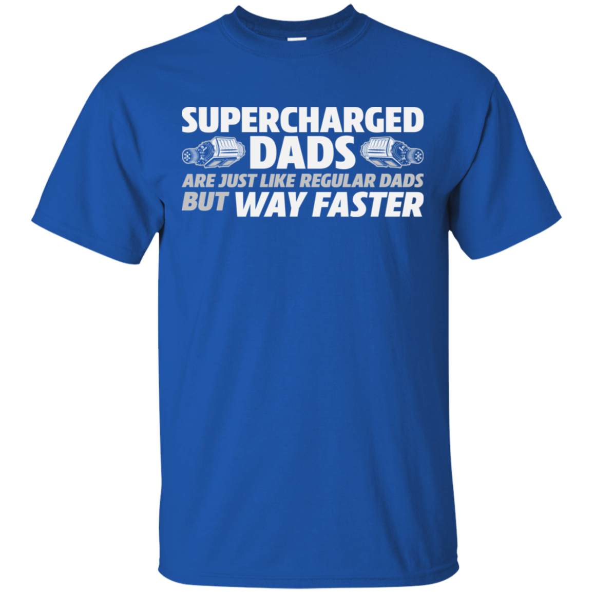 SUPERCHARGED DADS ARE JUST LIKE REGULAR DADS BUT WAY FASTER  T-Shirt