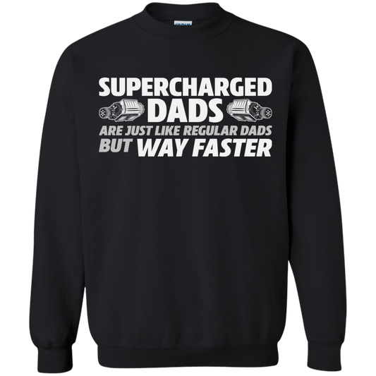 SUPERCHARGED DADS ARE JUST LIKE REGULAR DADS BUT WAY FASTER  Crewneck Pullover Sweatshirt
