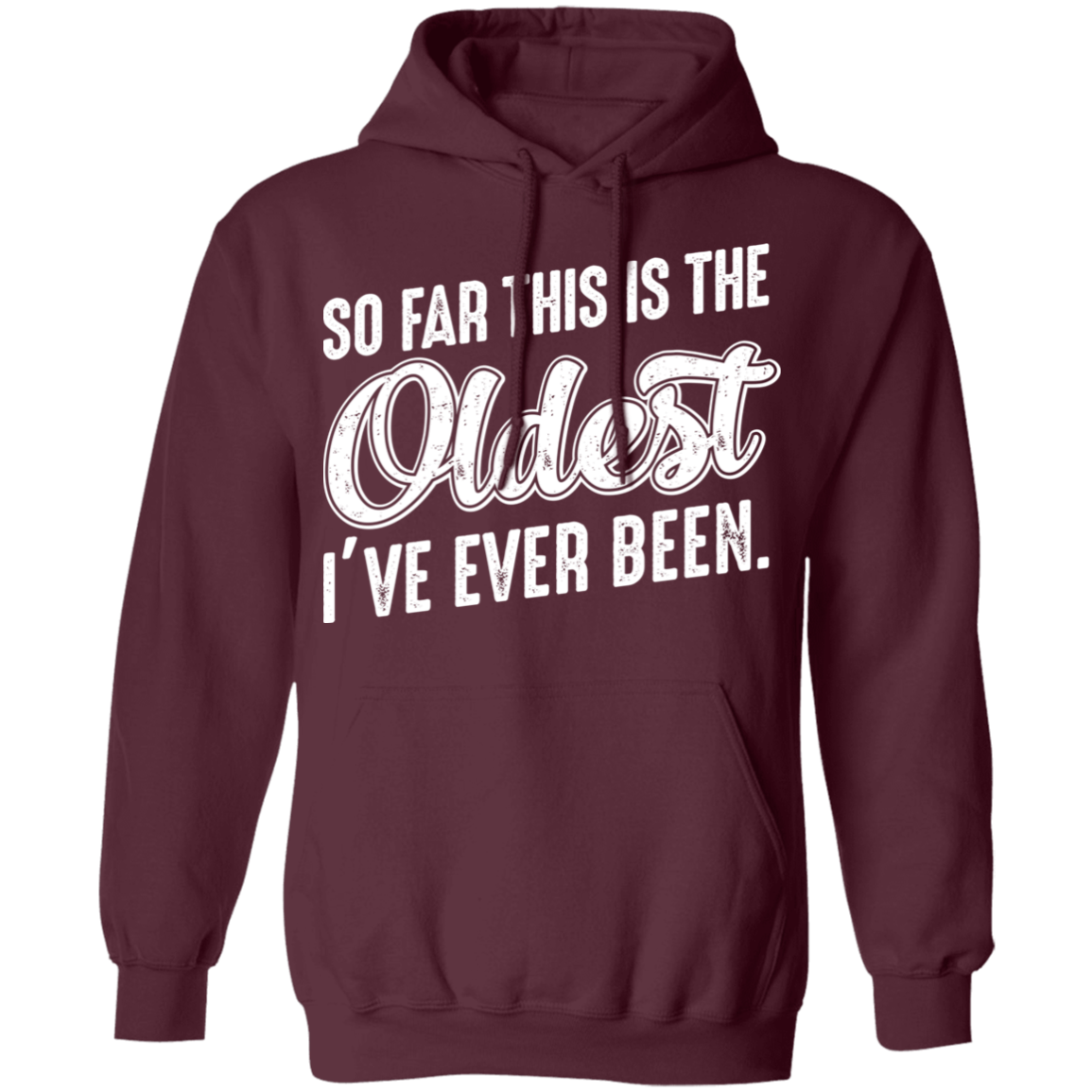 So Far This Is The Oldest I've Ever Been Funny Birthday Pullover Hoodie