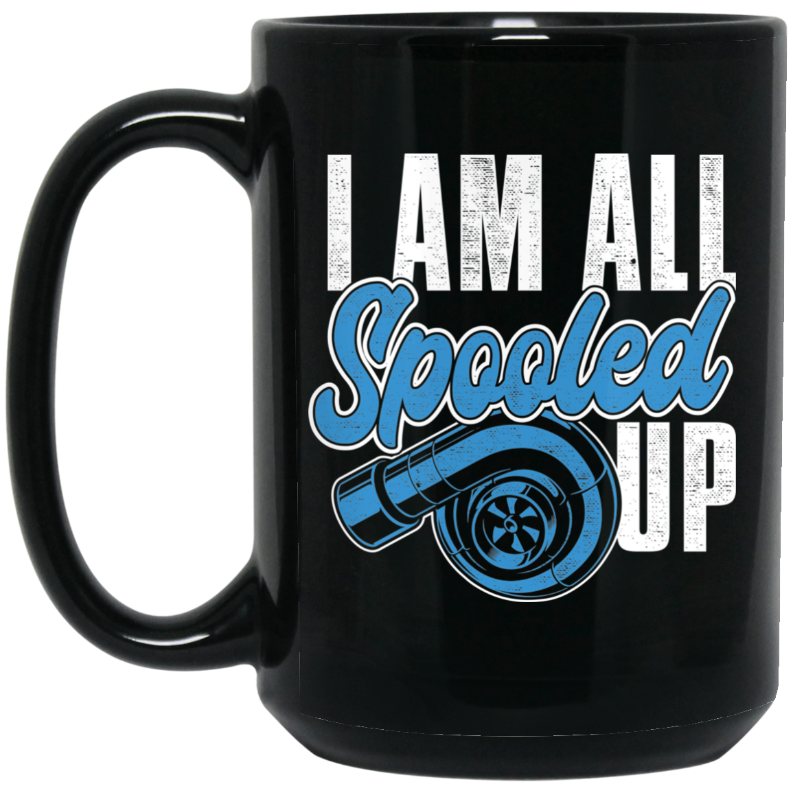 Wheel Spin Addict 15 oz Mug, I Am All Spooled Up Turbo Boosted Black Mug