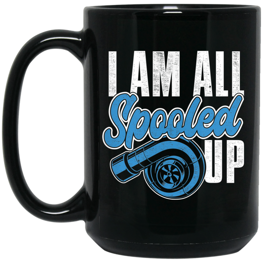 Wheel Spin Addict 15 oz Mug, I Am All Spooled Up Turbo Boosted Black Mug