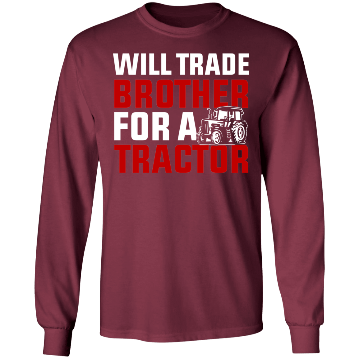 Will Trade Brother For Tractor Funny Farming Long Sleeve T-Shirt
