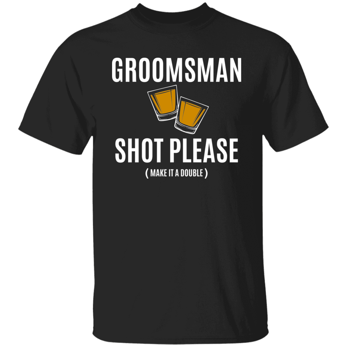 Bachelor Party Funny Groomsman Shot Please T-Shirt