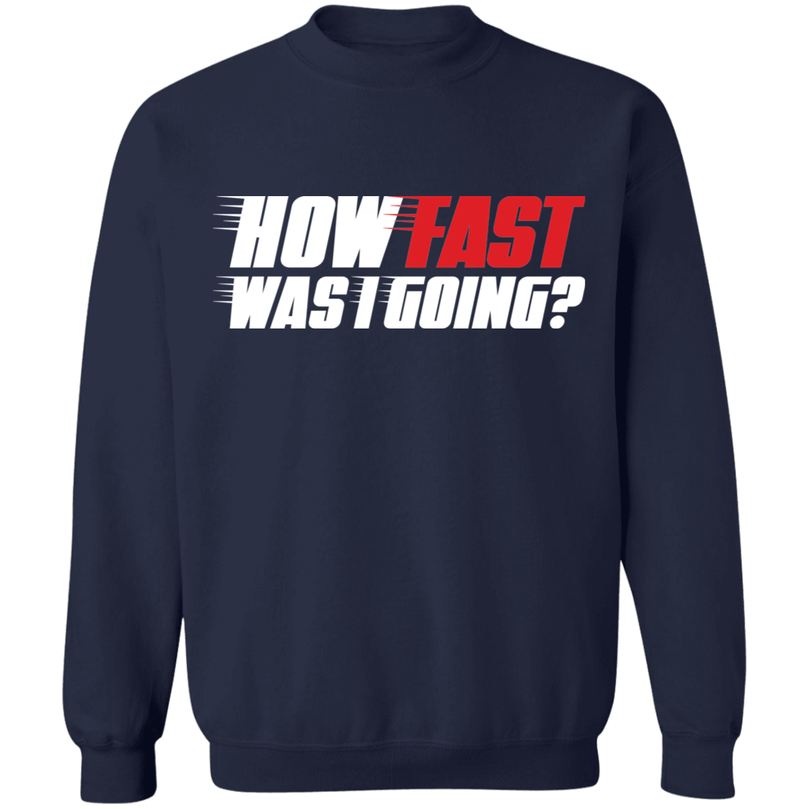 How Fast Was I Going? Racing Crewneck Sweatshirt