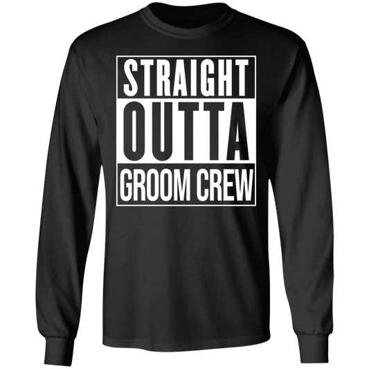 Straight Outta Groom Crew Wedding Bachelor Party Long Sleeve T-Shirt