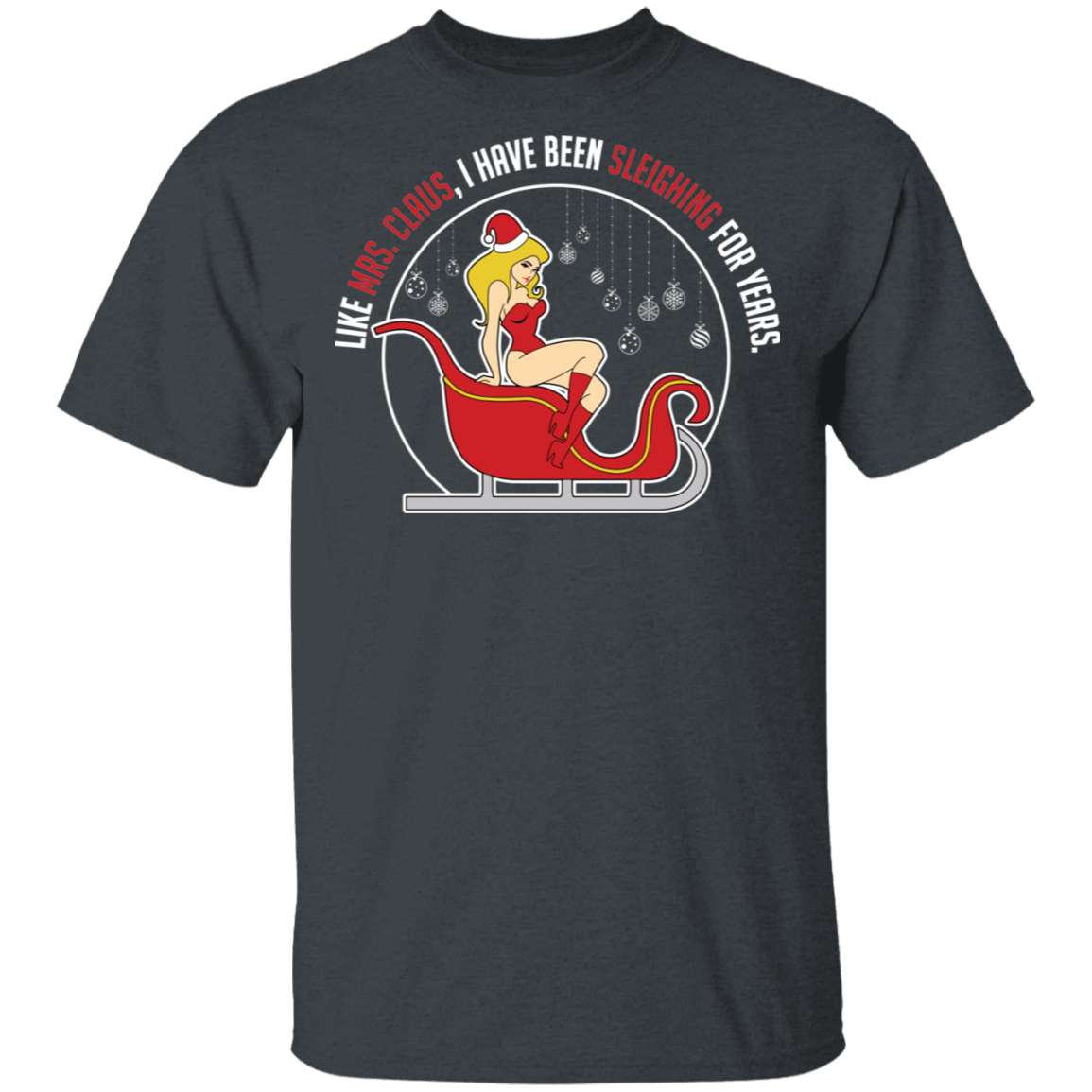 Sleighing For Years Funny Mrs. Claus Ugly Christmas T-Shirt