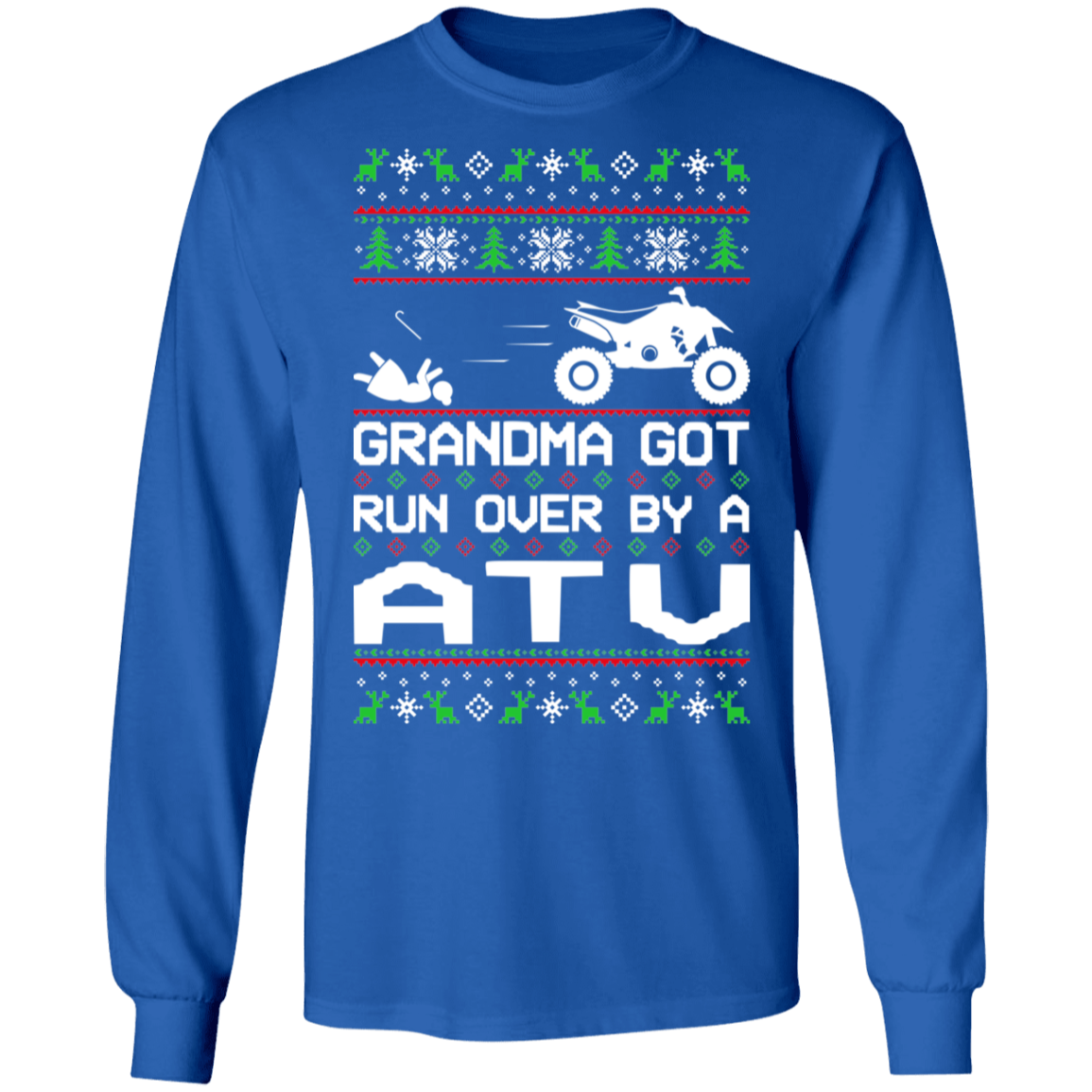 ATV 4-Wheeler Ugly Christmas Grandma Got Run Over Long Sleeve T-Shirt