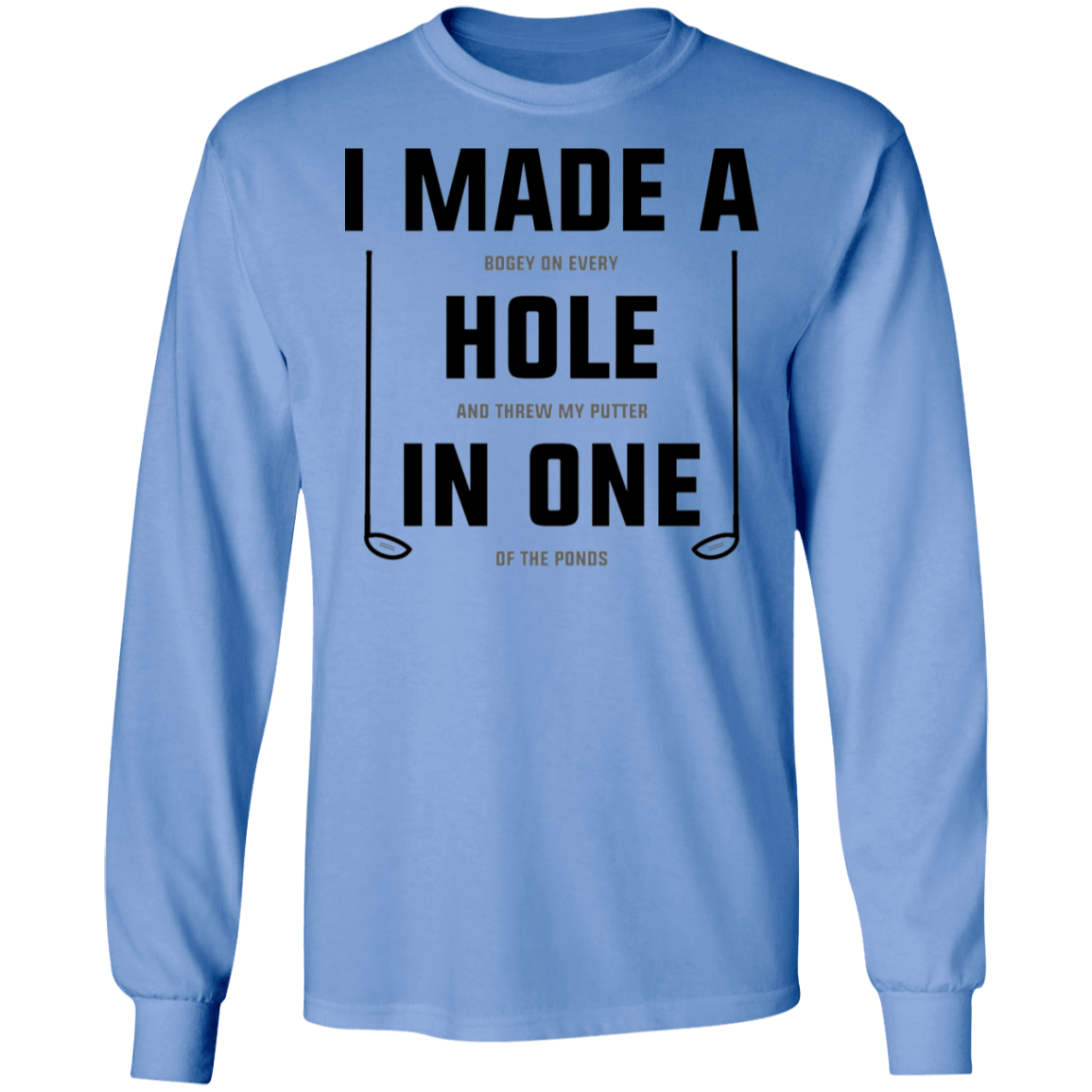 I Made A Hole In One Funny Golf Long Sleeve T-Shirt