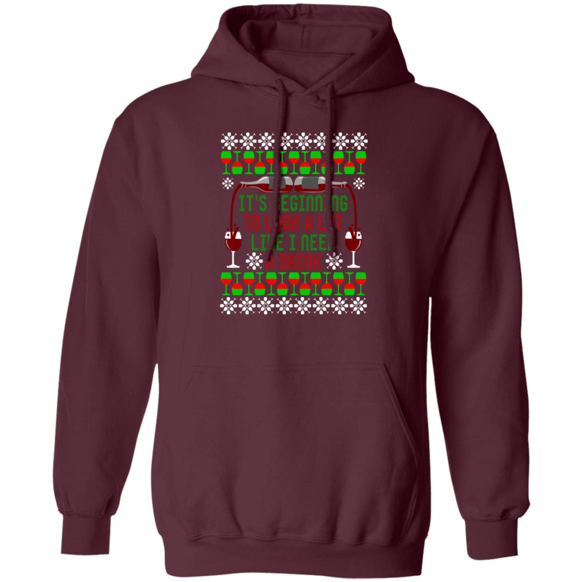 It's Beginning to Look A Lot Like I Need A Drink Wine Christmas Pullover Hoodie