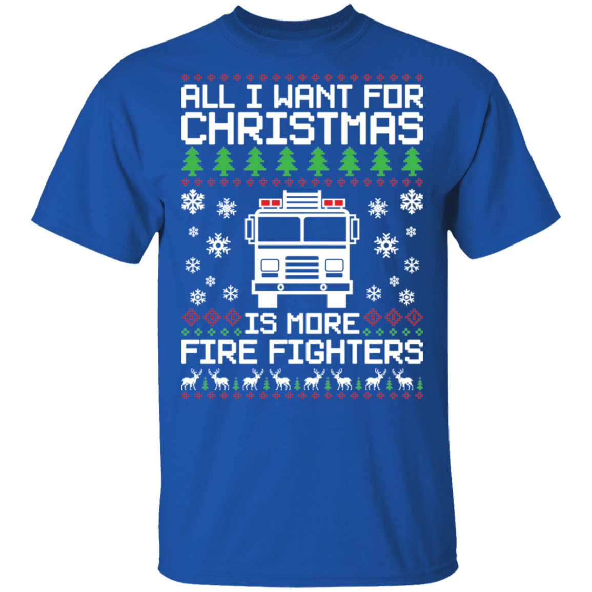 All I Want For Christmas Is More Firefighters Ugly Christmas T-Shirt