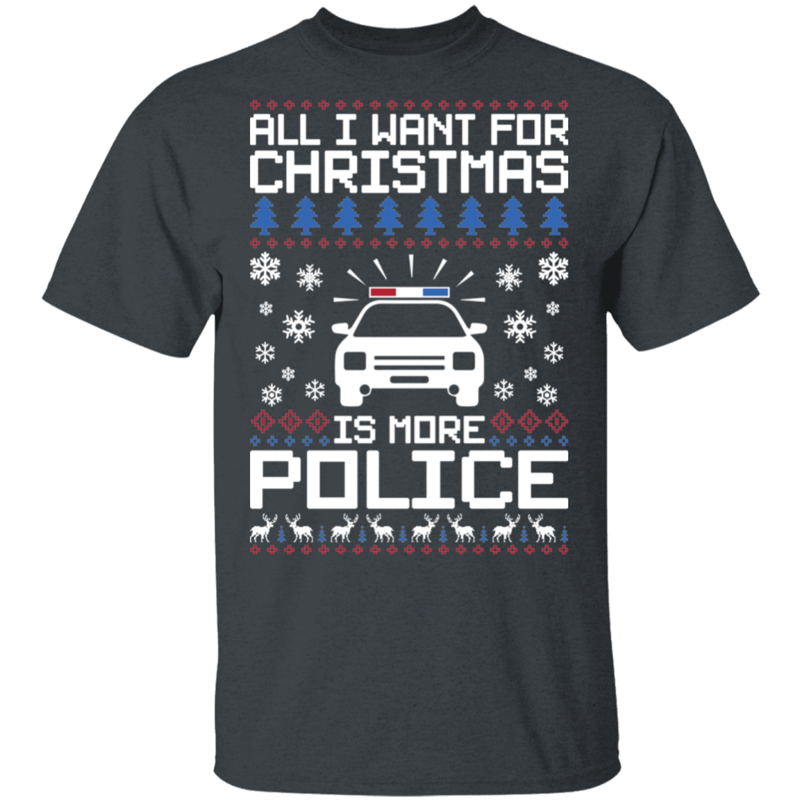 All I Want For Christmas Is More Police Ugly Christmas T-Shirt