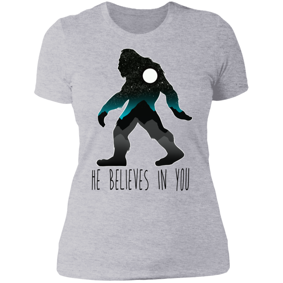 Women's Bigfoot Sasquatch He Believes in You Funny T-Shirt