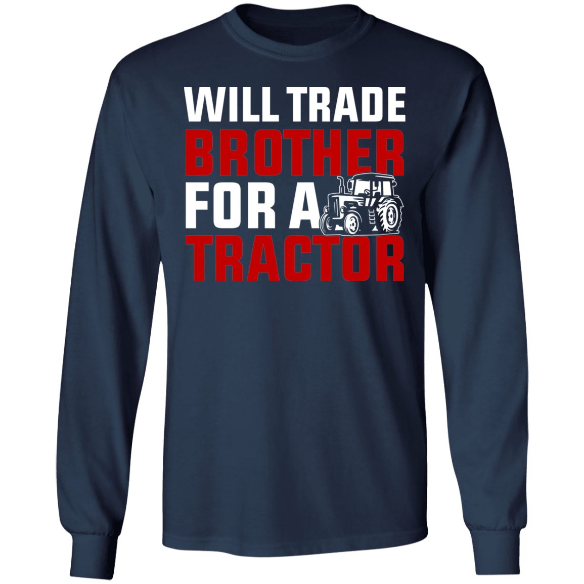 Will Trade Brother For Tractor Funny Farming Long Sleeve T-Shirt