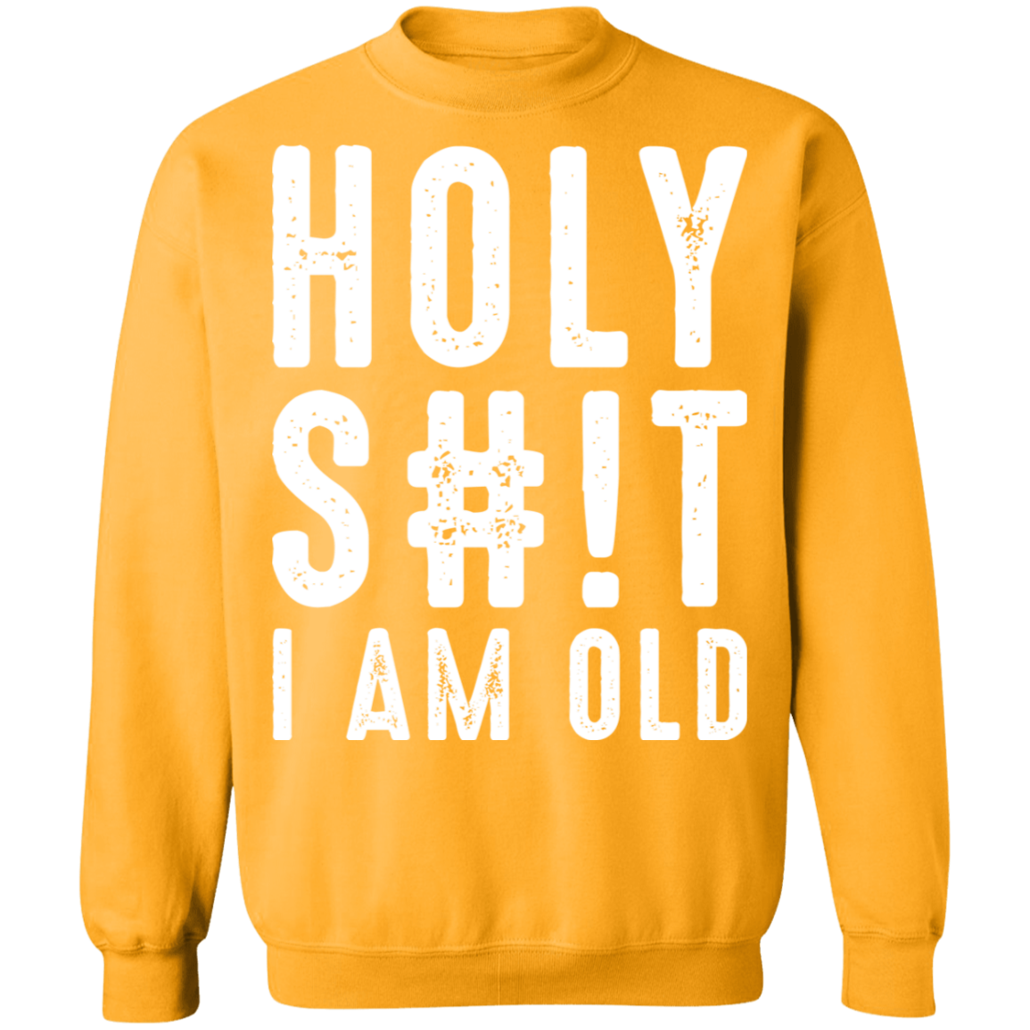 Holy S#!T I Am Old Funny Birthday Crewneck Sweatshirt