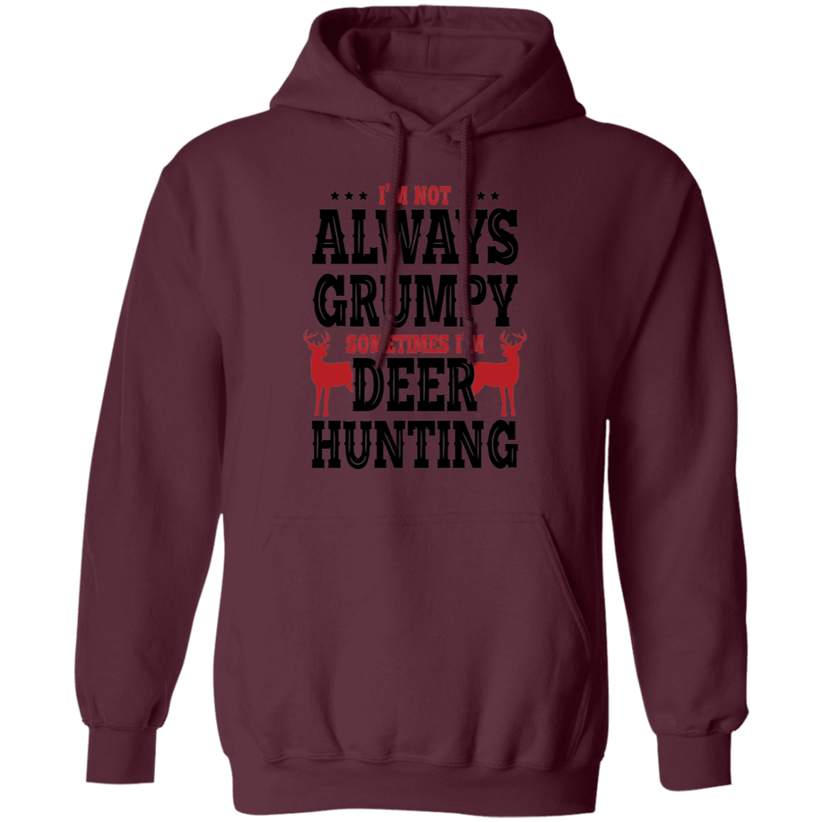 I'm Not Always Grumpy Sometime I'm Deer Hunting Pullover Hoodie