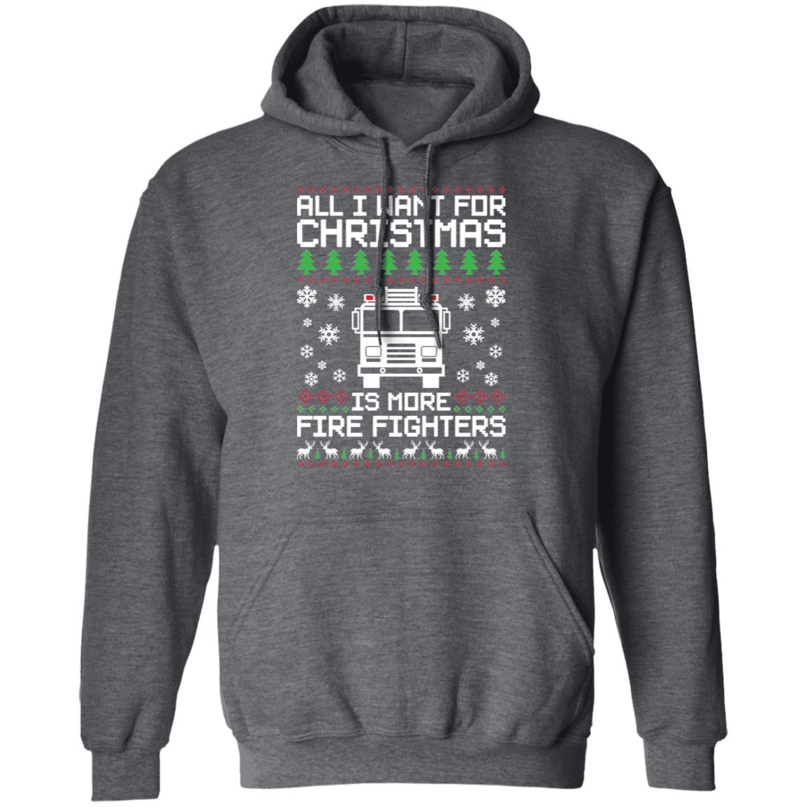 All I Want For Christmas  Is More Fire Fighters Ugly Christmas Pullover Hoodie