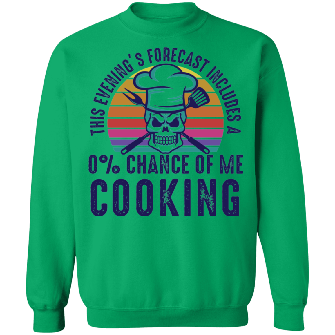 This Evening's Forecast Includes A 0% Chance of Me Cooking Crewneck Sweatshirt