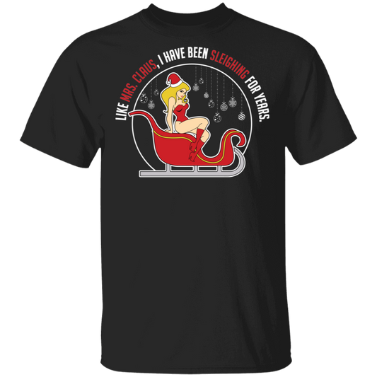 Sleighing For Years Funny Mrs. Claus Ugly Christmas T-Shirt