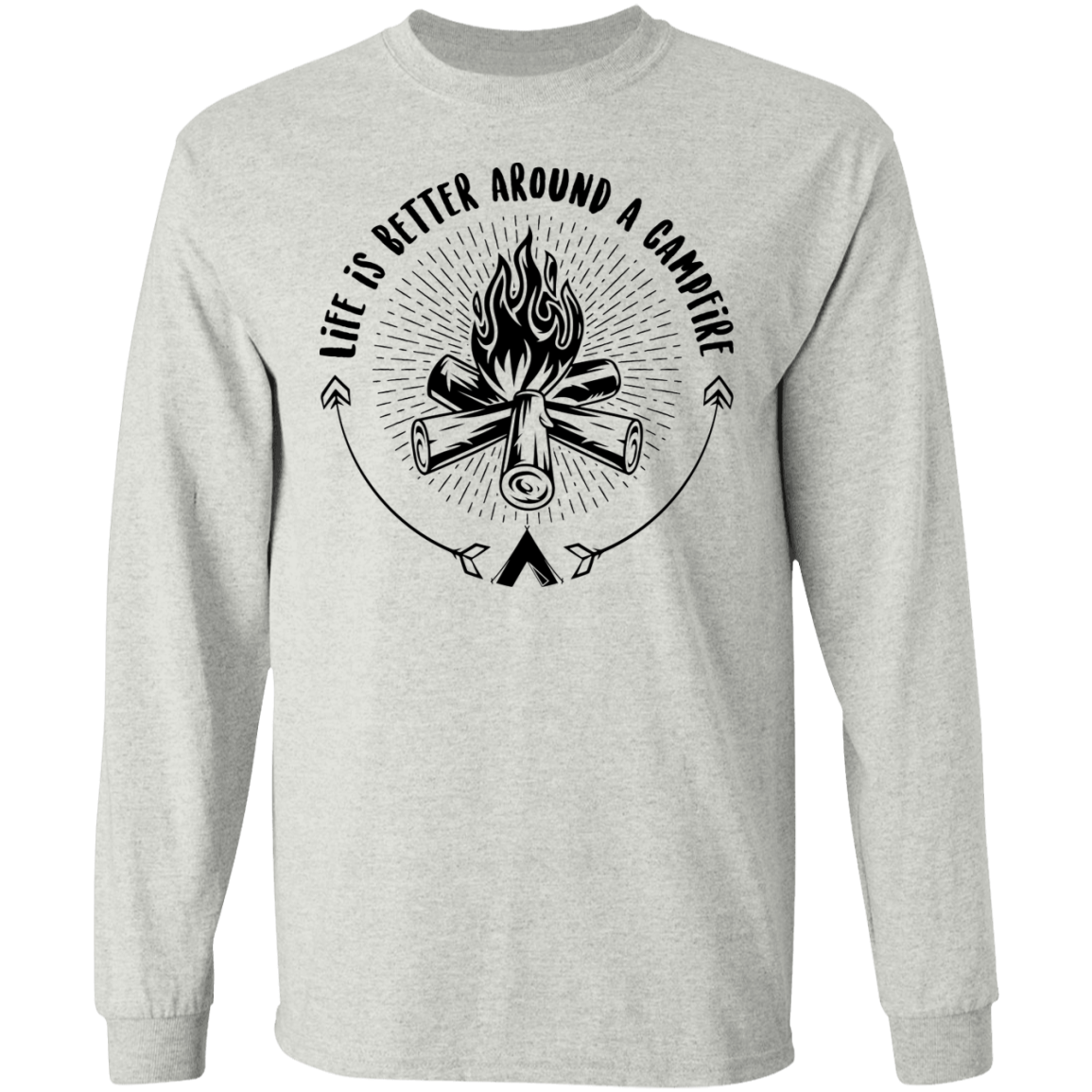 Life Is Better Around A Campfire Camping Long Sleeve T-Shirt