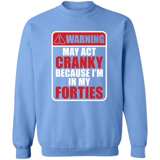 Warning May Act Cranky Because I’m In My Forties Funny Birthday Crewneck Pullover Sweatshirt
