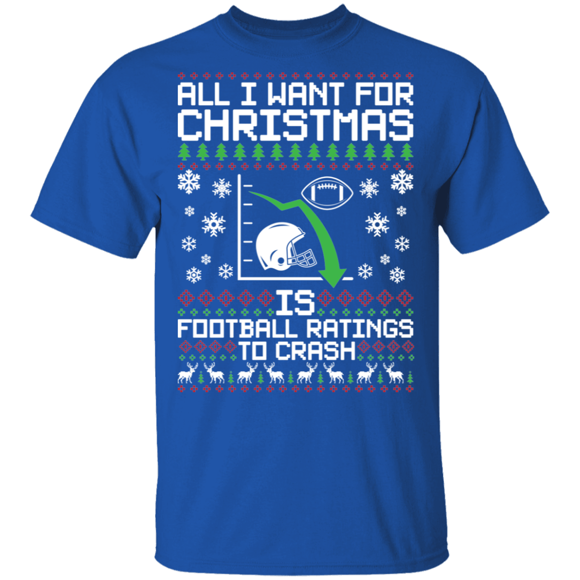 All I Want For Christmas Is Football Ratings To Crash Ugly Christmas T-Shirt