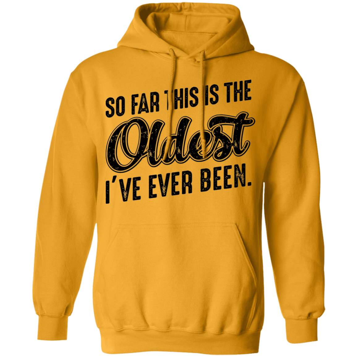 So Far This Is The Oldest I've Ever Been. Birthday Pullover Hoodie