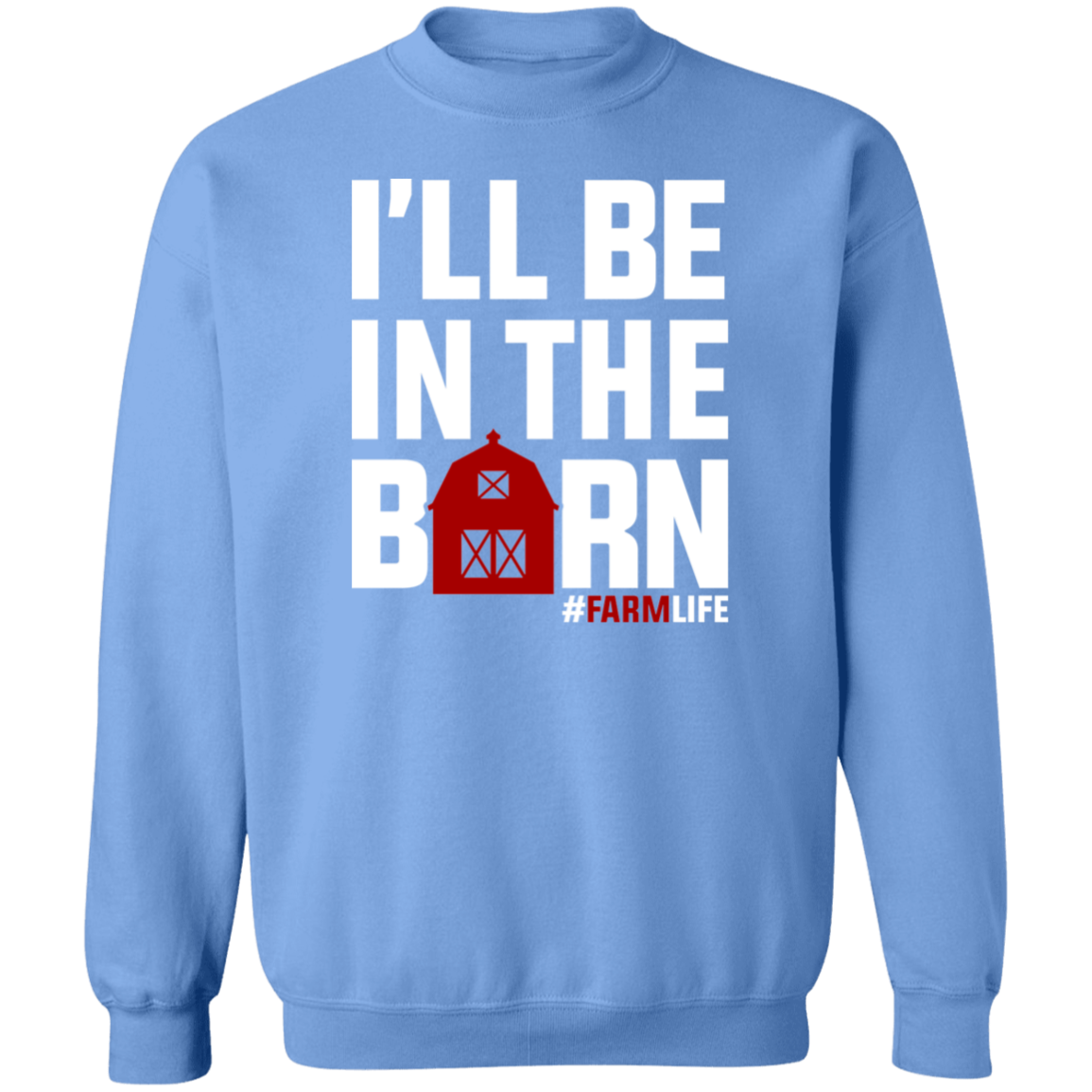 I'll Be In The Barn Funny Farming Crewneck Sweatshirt
