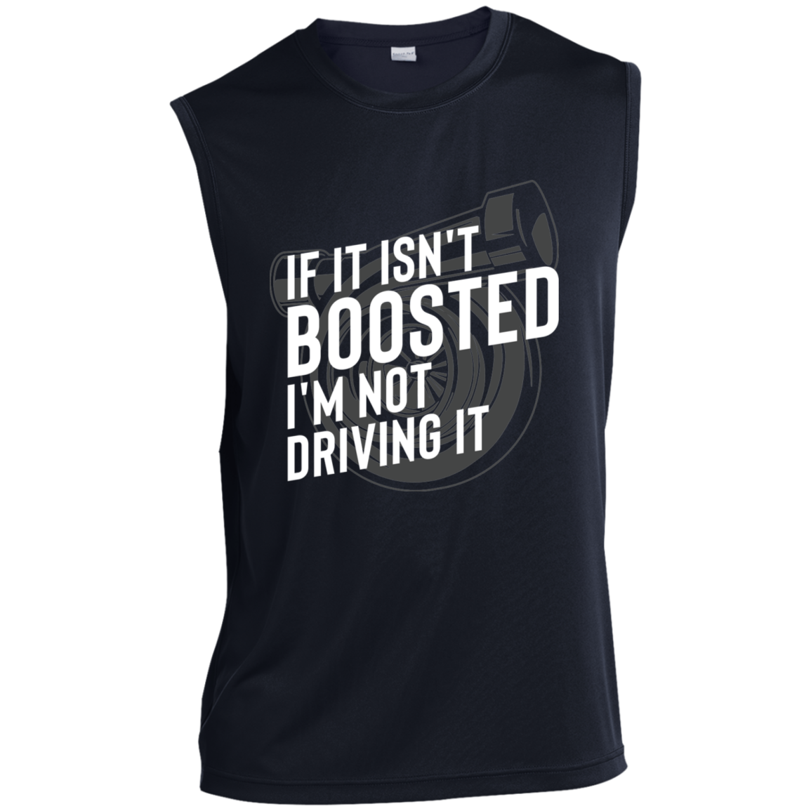 If It Isn't Boosted I'm Not Driving It Turbo Racing Sleeveless Performance T-Shirt
