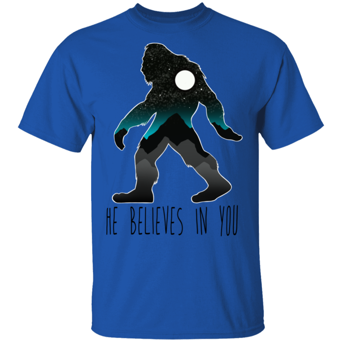 Bigfoot Sasquatch He Believes in You Funny T-Shirt