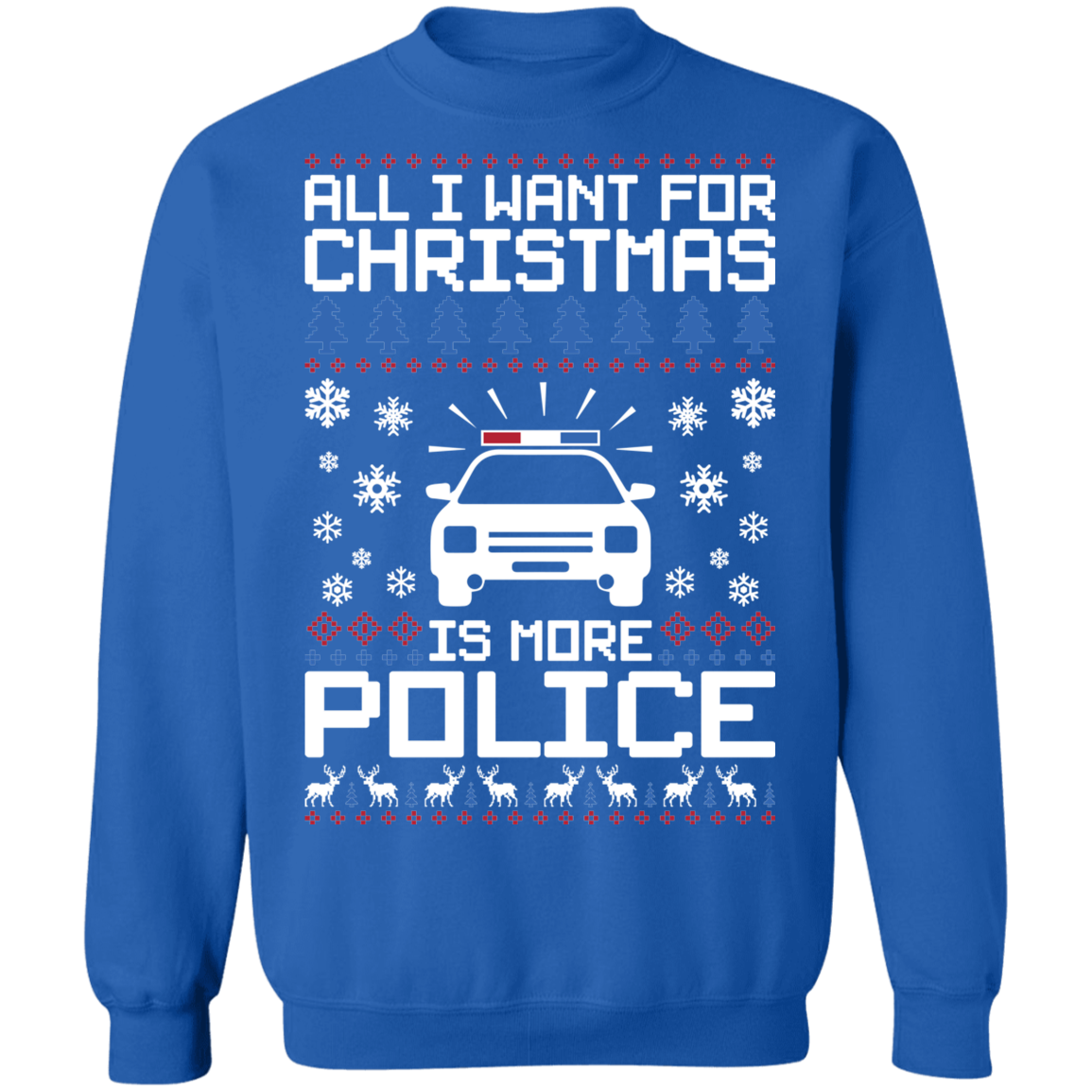 All I Want For Christmas Is More Police Ugly Christmas Crewneck Sweatshirt