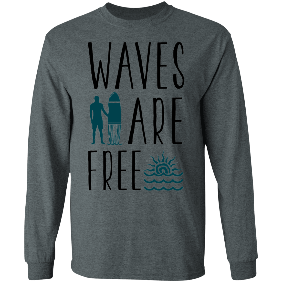 Waves  Are Free Surfing Beach Long Sleeve T-Shirt