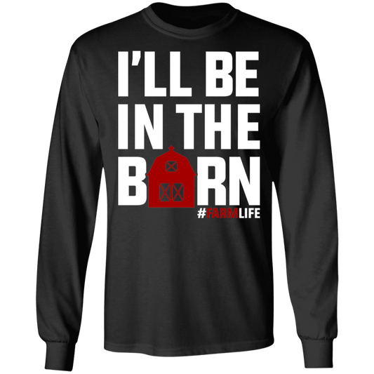 I'll Be In The Barn Funny Farming Long Sleeve T-Shirt
