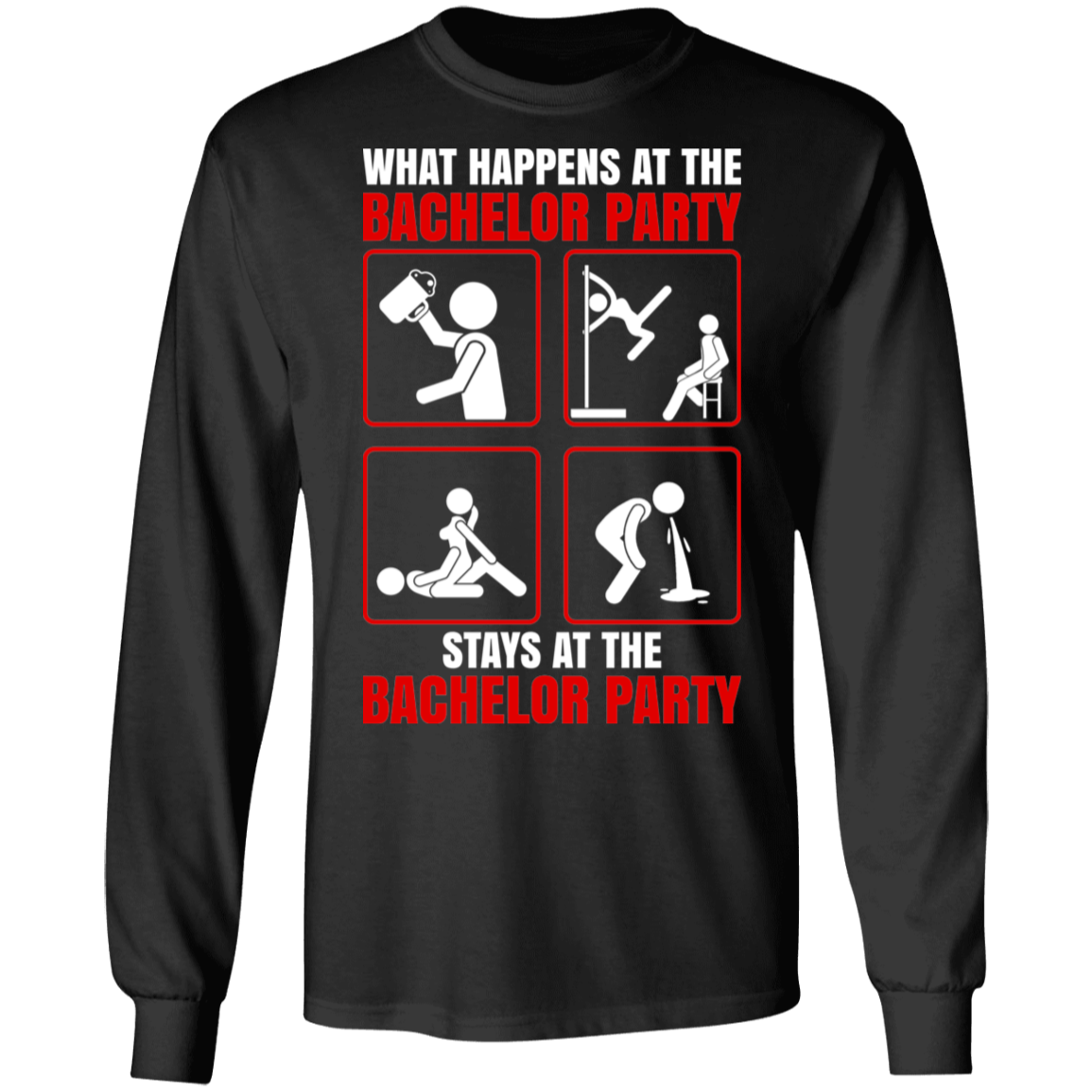 What Happens At The Bachelor Party Stays Funny Long Sleeve T-Shirt