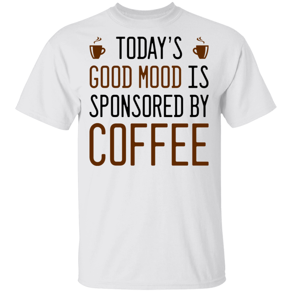 Today's Good mood Is Sponsored By Coffee T-Shirt