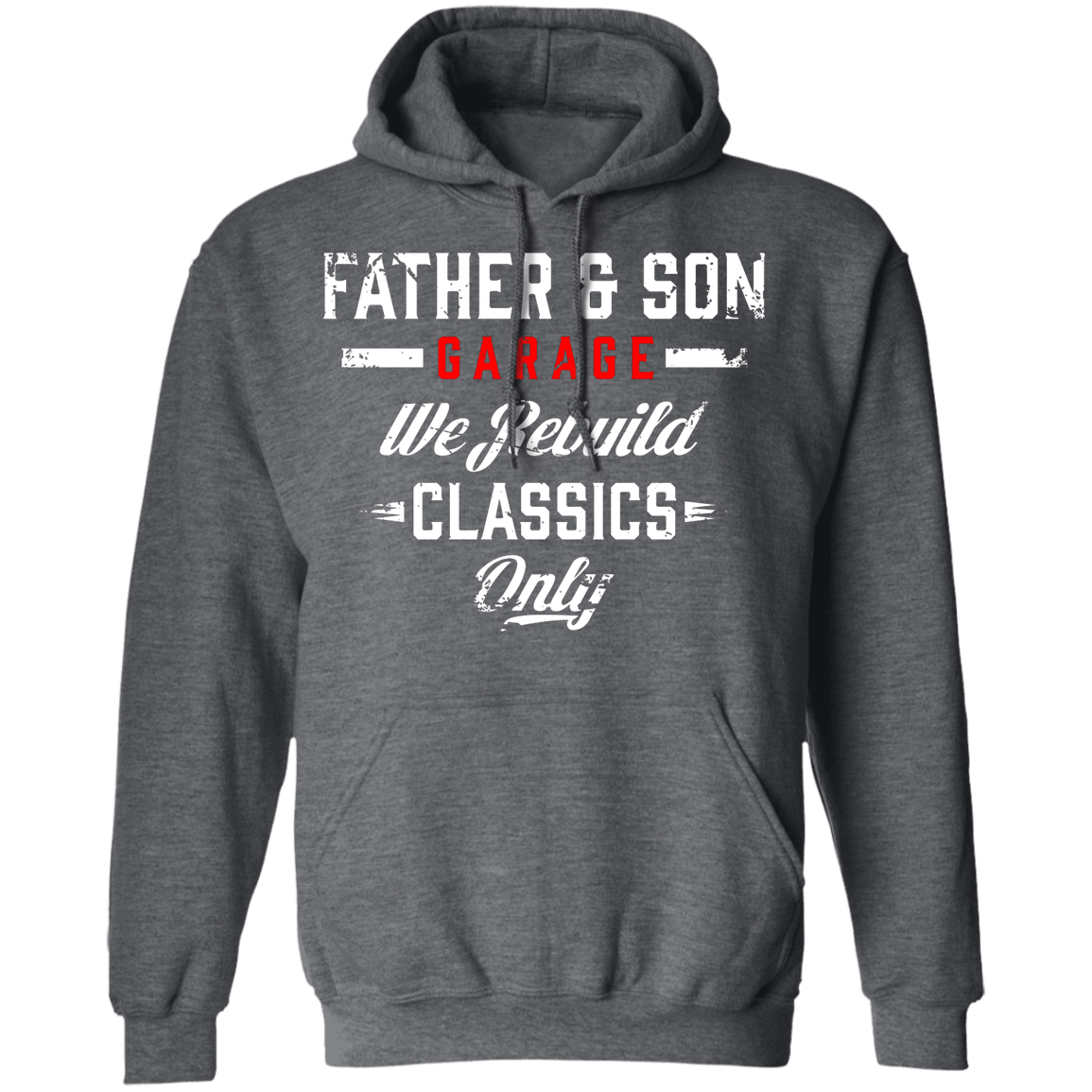 Father & Son Garage We Rebuild Classics Only Pullover Hoodie