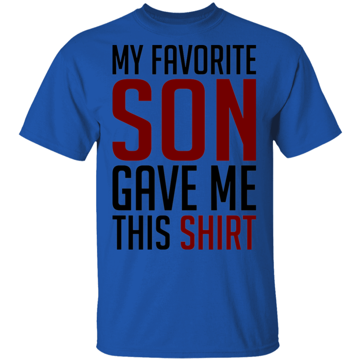 My Favorite Son Gave Me This Shirt T-Shirt