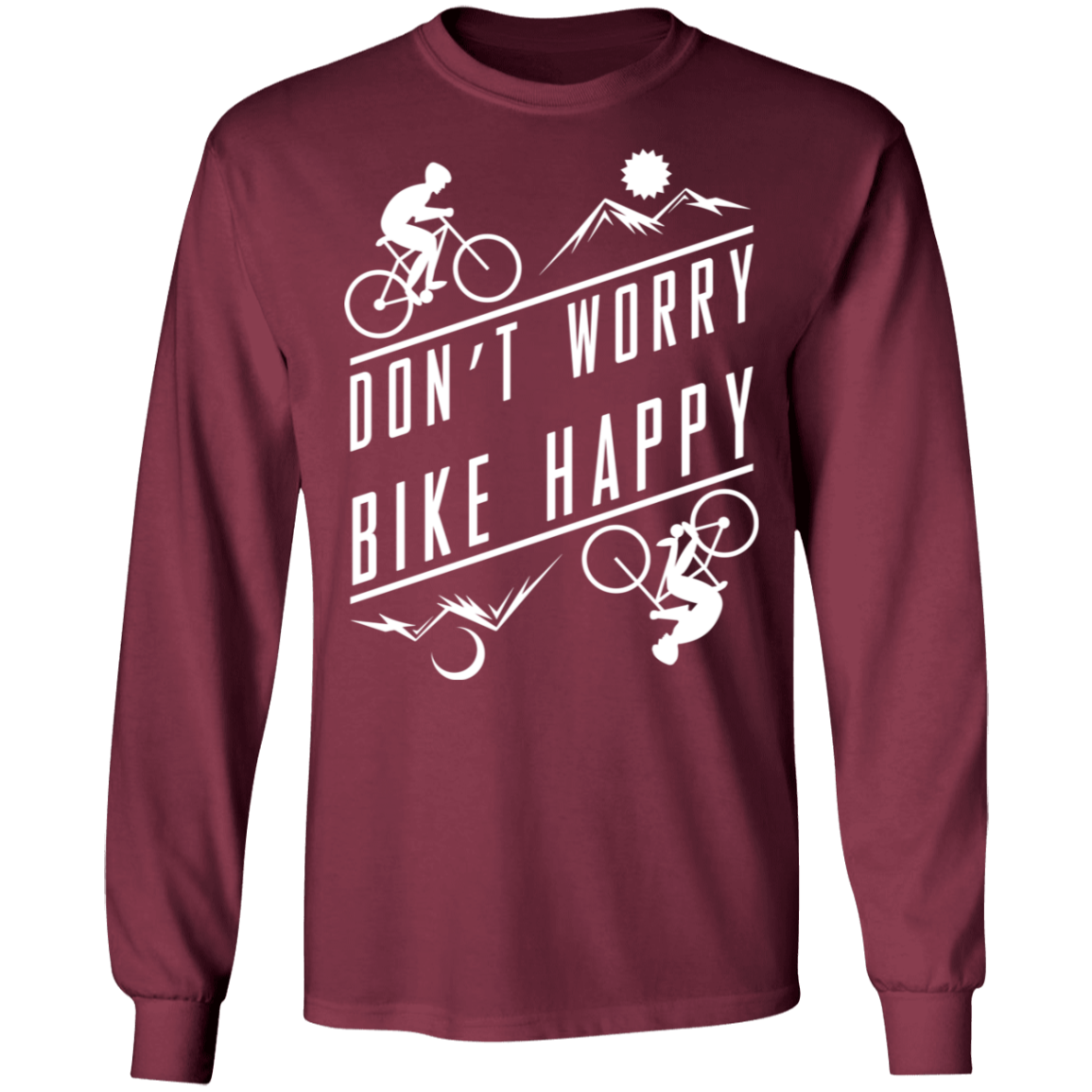Don't Worry Bike Happy Mountain Biking Long Sleeve T-Shirt