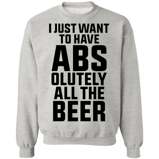 I Just Want To Have Abs-olutely All The Beer Crewneck Sweatshirt