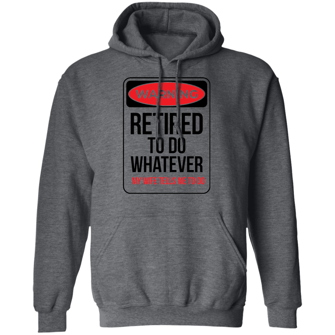 Retired To Do Whatever My Wife Tells Me To Do Funny Pullover Hoodie