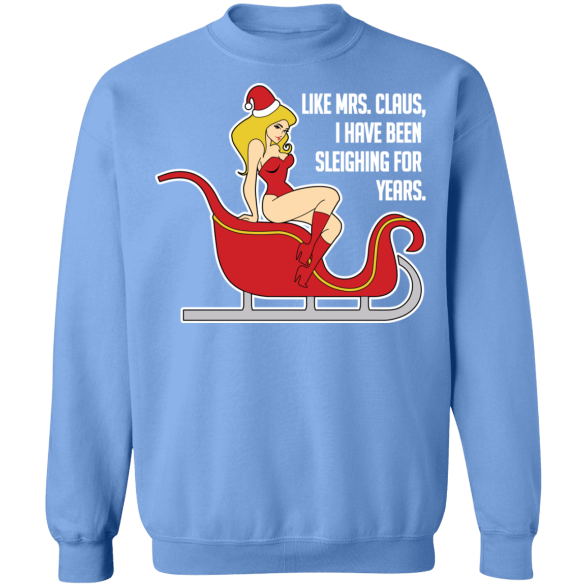 Like Mrs. Claus, I Have Been Sleighing For Years Christmas Crewneck Sweatshirt