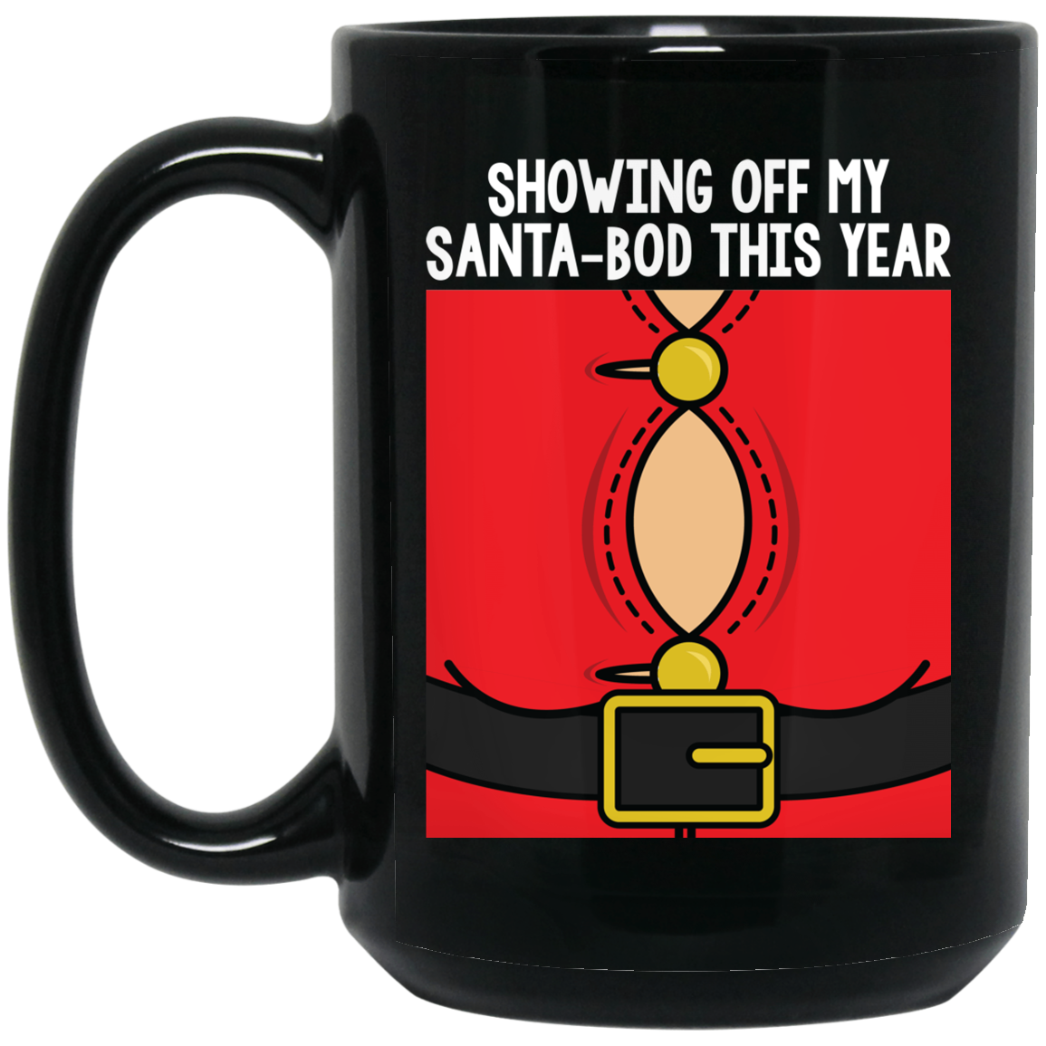 Wheel Spin Addict 15 oz Mug, Showing Off My Santa-Bod Christmas Black Mug