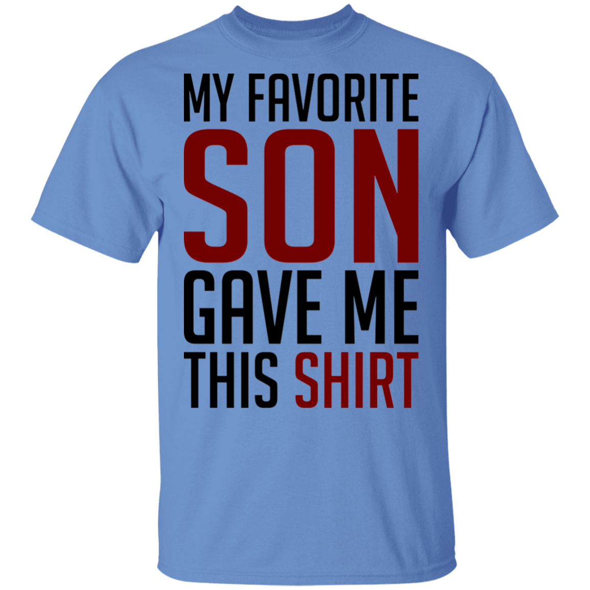 My Favorite Son Gave Me This Shirt T-Shirt