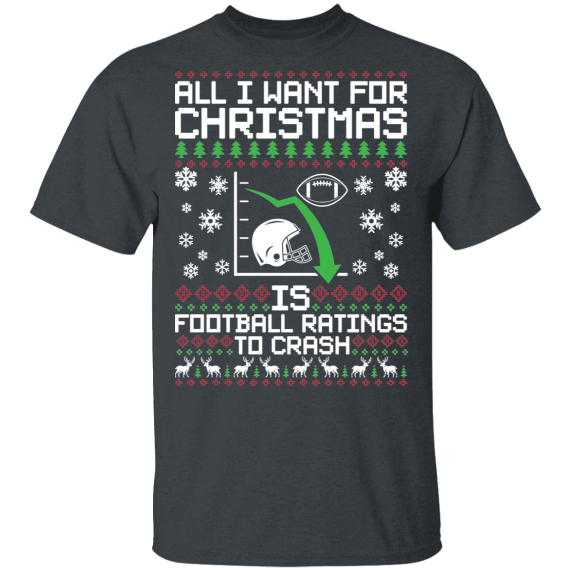 All I Want For Christmas Is Football Ratings To Crash Ugly Christmas T-Shirt