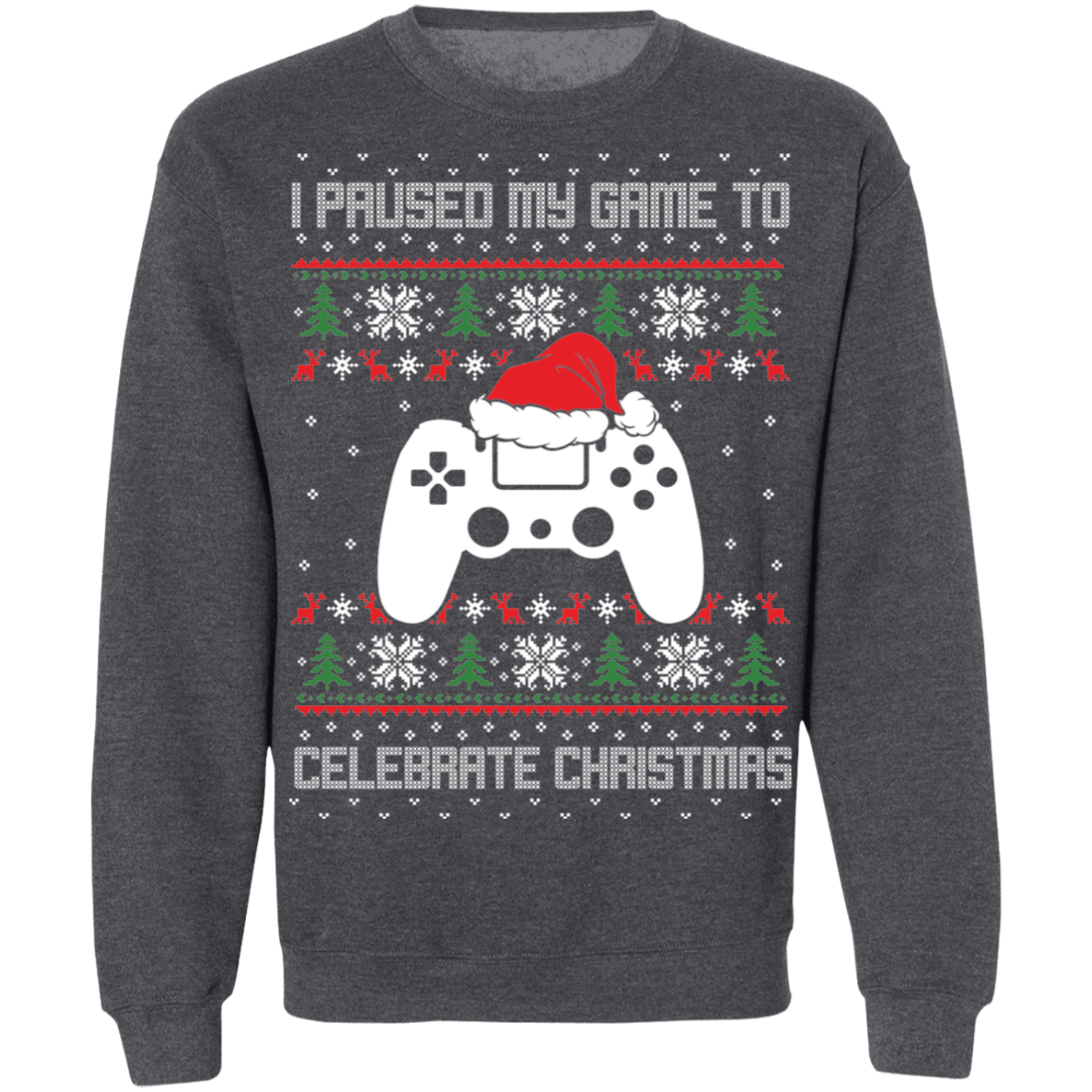 I Paused My Game To Celebrate Christmas Party Ugly Sweater Crewneck Sweatshirt