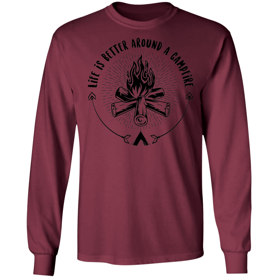Life Is Better Around A Campfire Camping Long Sleeve T-Shirt