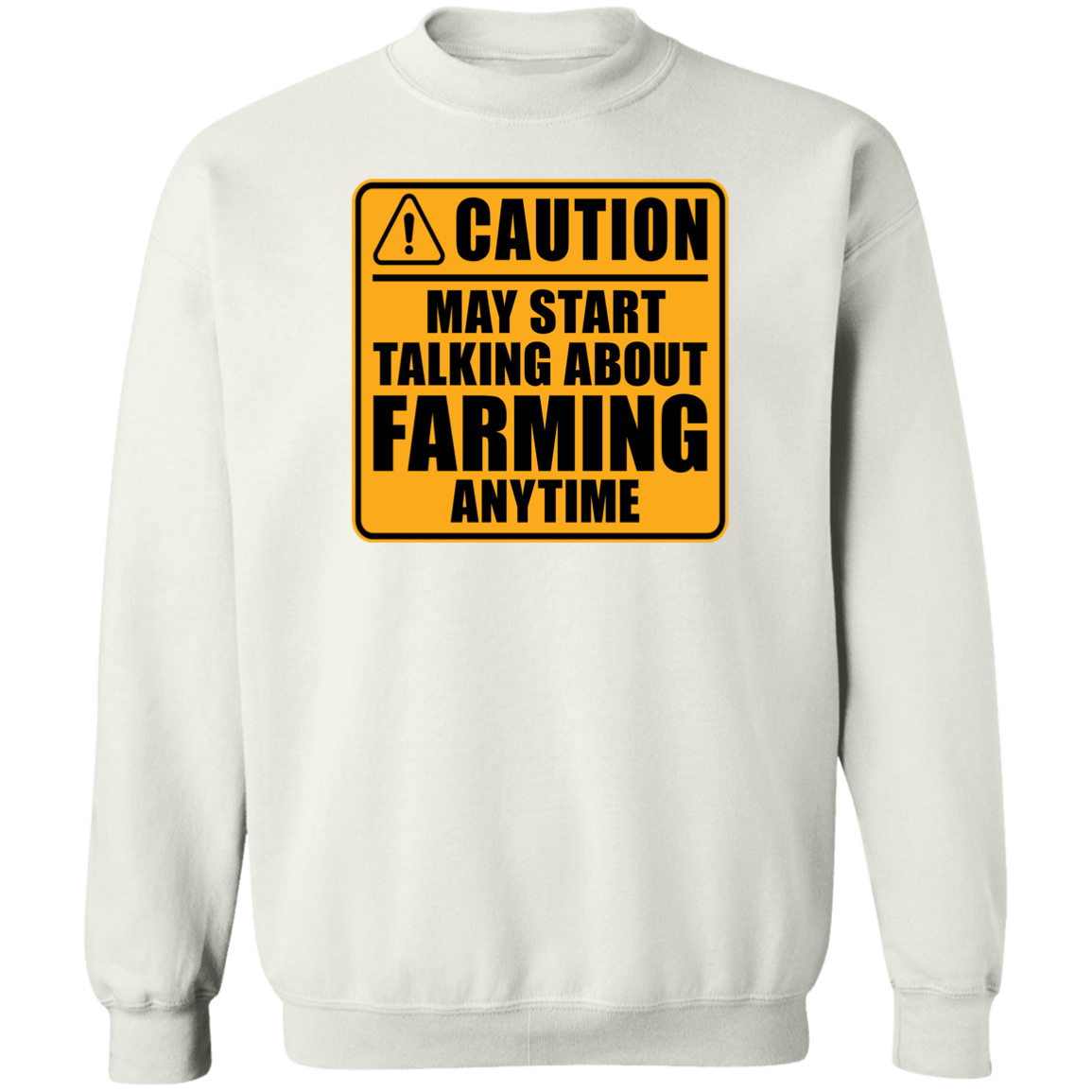 Caution May Start Talking About Farming Anytime Funny Crewneck Sweatshirt