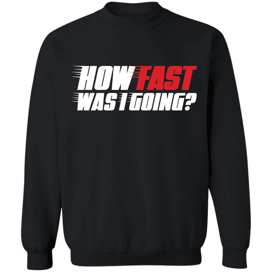 How Fast Was I Going? Racing Crewneck Sweatshirt