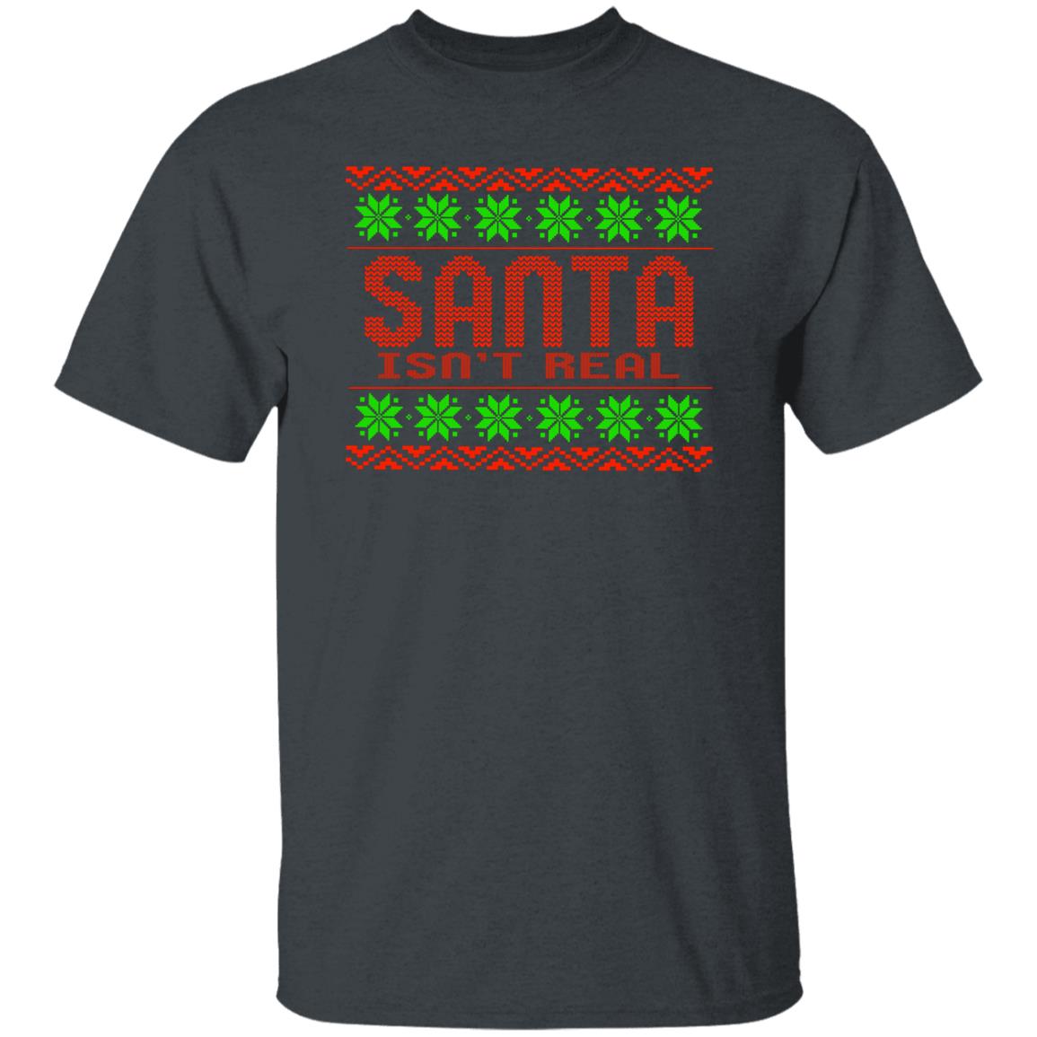 Santa Isn't Real Christmas T-Shirt