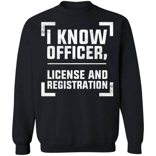 I Know Officer, License and Registration Crewneck Sweatshirt
