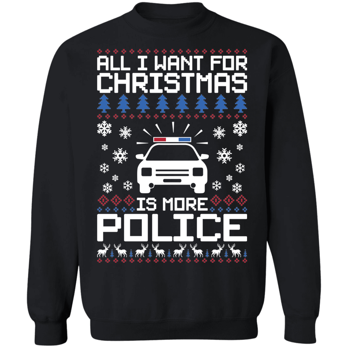 All I Want For Christmas Is More Police Ugly Christmas Crewneck Sweatshirt